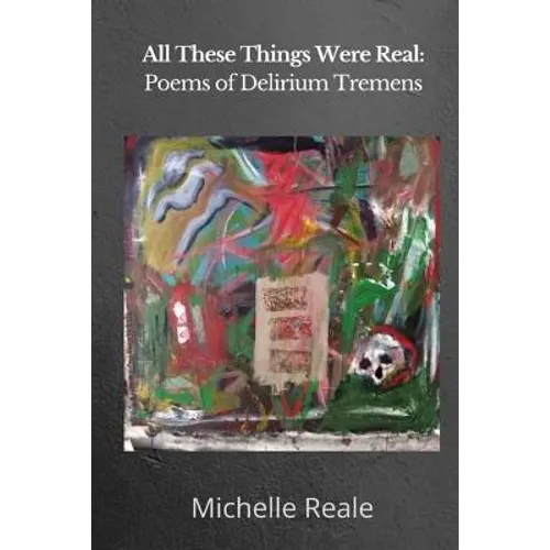 All These Things Were Real: Poems of Delirium Tremens - Paperback