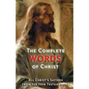 The Complete Words of Christ: All Christ's Sayings from the New Testament - Paperback