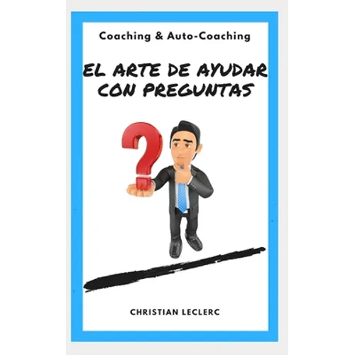 El arte de ayudar con preguntas: Coaching y Auto-Coaching - Paperback