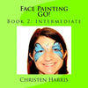 Face Painting GO!: Book 2: Intermediate - Paperback