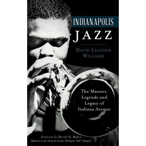 Indianapolis Jazz: The Masters, Legends and Legacy of Indiana Avenue - Hardcover