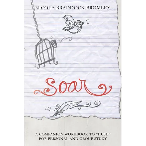 Soar: A Companion Workbook to "Hush" for Personal and Group Study - Paperback