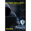 Cyber Security for Beginners: How to Become a Cybersecurity Professional Without a Technical Background (2022 Guide for Newbies) - Paperback