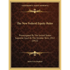 The New Federal Equity Rules: Promulgated By The United States Supreme Court At The October Term, 1912 (1912) - Paperback