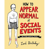 How to Appear Normal at Social Events: And Other Essential Wisdom - Paperback