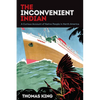 The Inconvenient Indian: A Curious Account of Native People in North America - Paperback