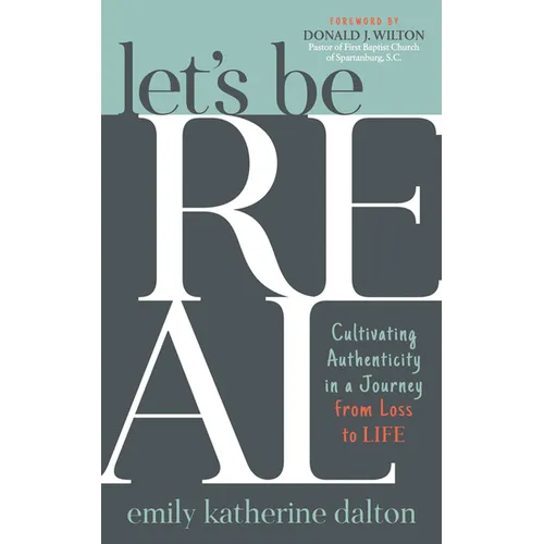 Let's Be Real: Cultivating Authenticity in a Journey from Loss to Life - Paperback