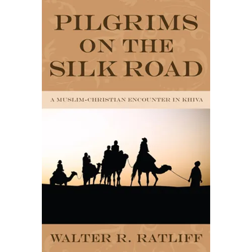Pilgrims on the Silk Road: A Muslim-Christian Encounter in Khiva - Hardcover