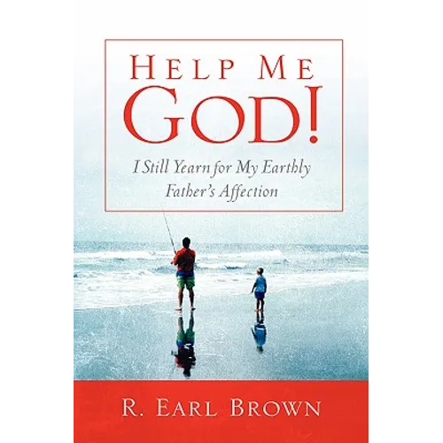 Help Me God! I Still Yearn for My Earthly Father's Affection - Hardcover