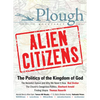 Plough Quarterly No. 11 - Alien Citizens: The Politics of the Kingdom of God - Paperback