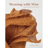 Weaving with Wire: Creating Woven Metal Fabric - Hardcover