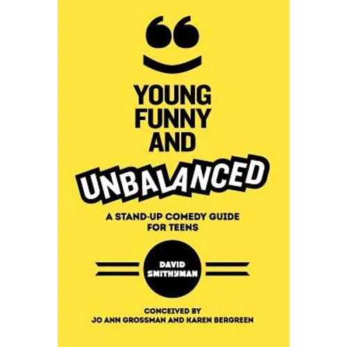 Young, Funny and Unbalanced: A Stand-Up Comedy Guide for Teens - Paperback