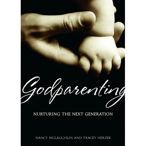 Godparenting: Nurturing the Next Generation - Paperback