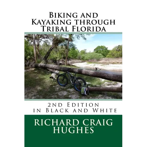Biking and Kayaking through Tribal Florida: 2nd Edition - Paperback