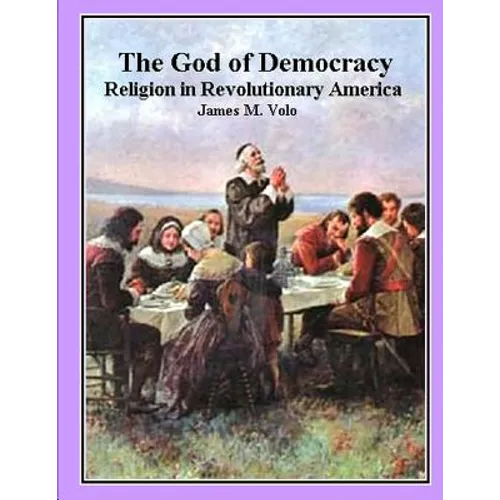 The God of Democracy: Religion in Revolutionary America - Paperback