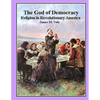 The God of Democracy: Religion in Revolutionary America - Paperback