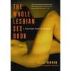 Whole Lesbian Sex Book: A Passionate Guide for All of Us - Paperback