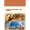 Wisdom, Analytics and Wicked Problems: Integral Decision Making for the Data Age - Paperback