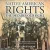 Native American Rights: The Decades Old Fight - Civil Rights Books for Children Children's History Books - Paperback