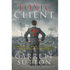 Toxic Client: Knowing and Avoiding Problem Customers - Paperback