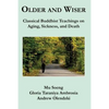 Older and Wiser: Classical Buddhist Teachings on Aging, Sickness, and Death - Paperback