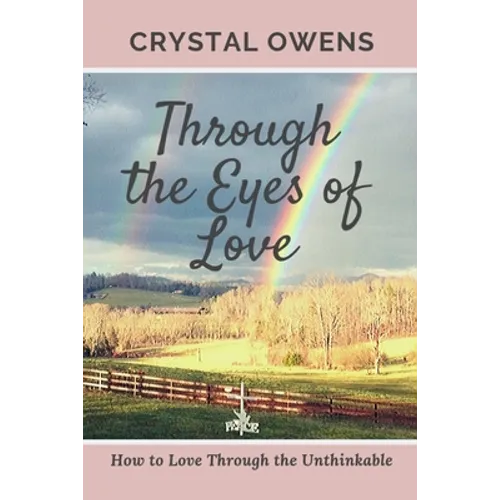 Through the Eyes of Love: How to Love Through the Unthinkable - Paperback