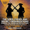 The Spies, Codes and Secret Organizations during the American Revolution - History Stories for Children Children's History Books - Paperback