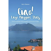 Ciao! Lago Maggiore, Italy: Travels to Northern Italy and Arizona Villages - Paperback