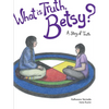 What Is Truth, Betsy?: A Story of Truth - Paperback