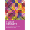 Fun in Sobriety: Learning to Live Sober and Enjoy Life to Its Fullest - Paperback
