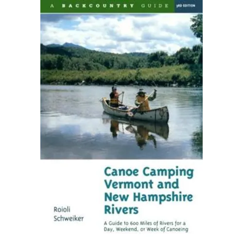 Canoe Camping Vermont & New Hampshire Rivers: A Guide to 600 Miles of Rivers for a Day, Weekend, or Week of Canoeing - Paperback
