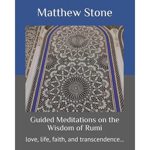 Guided Meditations on the Wisdom of Rumi: love, life, faith, and transcendence... - Paperback