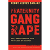 Fraternity Gang Rape: Sex, Brotherhood, and Privilege on Campus - Paperback