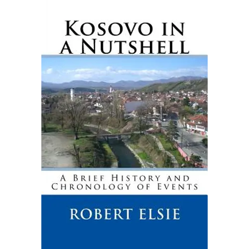 Kosovo in a Nutshell: A Brief HIstory and Chronology of Events - Paperback