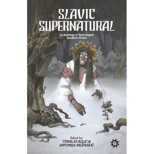 Slavic Supernatural: An Anthology of Slavic-Inspired Speculative Fiction - Paperback