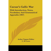 Caesar's Gallic War: With Introduction, Notes, Vocabulary And Grammatical Appendix (1907) - Paperback