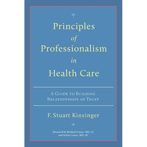 Principles of Professionalism in Health Care: A Guide to Building Relationships of Trust - Paperback