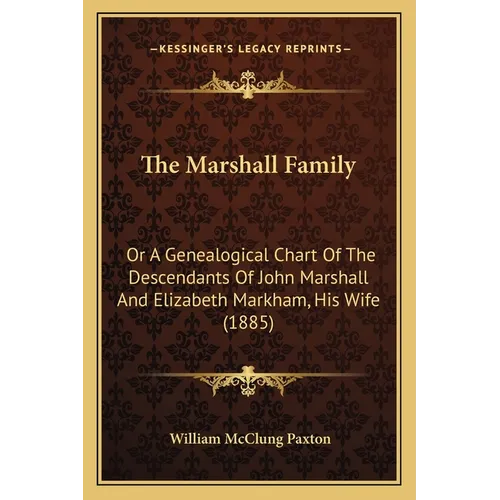 The Marshall Family: Or A Genealogical Chart Of The Descendants Of John Marshall And Elizabeth Markham, His Wife (1885) - Paperback