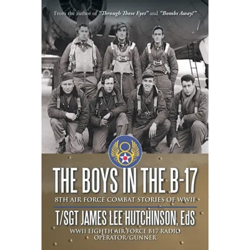 The Boys in the B-17: 8Th Air Force Combat Stories of Wwii - Paperback