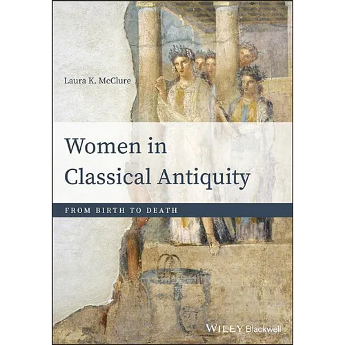 Women in Classical Antiquity: From Birth to Death - Paperback