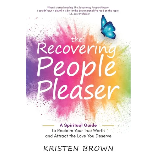 The Recovering People Pleaser: A Spiritual Guide to Reclaim Your True Worth and Attract the Love You Deserve - Paperback