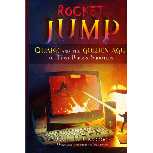 Rocket Jump: Quake and the Golden Age of First-Person Shooters - Paperback