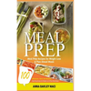 Meal Prep: 100 Delicious, Easy, and Healthy Meal Prep Recipes for Weight Loss & Plan Ahead Meals (Meal Planning, Batch Cooking, C - Paperback