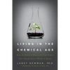Living in the Chemical Age: How an Ounce of Prevention Can Protect Your Family from a World of Toxins - Paperback