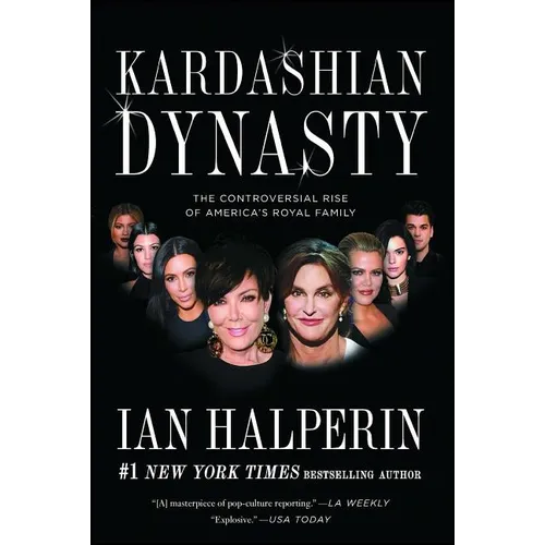 Kardashian Dynasty: The Controversial Rise of America's Royal Family - Paperback