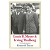 Louis B. Mayer and Irving Thalberg: The Whole Equation - Hardcover