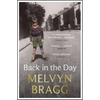 Back in the Day: Melvyn Bragg's Deeply Affecting, First Ever Memoir - Paperback