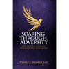 Soaring through Adversity: Life Lessons to Lead, Triumph, and Rise Above - Hardcover