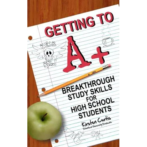 Getting to A +: Breakthrough Study Skills for High School Students - Paperback