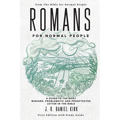 Romans for Normal People: A Guide to the Most Misused, Problematic and Prooftexted Letter in the Bible - Paperback